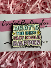Load image into Gallery viewer, “What’s the best that could happen” Pin Badge

