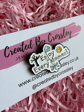 Load image into Gallery viewer, Enjoy Every Moment Pin Badge
