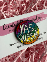Load image into Gallery viewer, “Yas Queen” Rainbow Pin Badge
