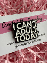 Load image into Gallery viewer, “I can’t adult today” Pin Badge
