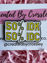 Load image into Gallery viewer, “50% IDK 50%IDC” Pin Badge

