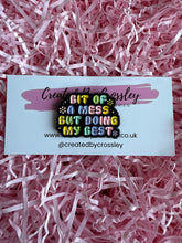 Load image into Gallery viewer, Bit of a mess but doing my best Pin Badge
