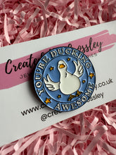 Load image into Gallery viewer, “You’re Ducking Awesome” Duck Pin Badge
