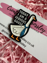 Load image into Gallery viewer, “Today I am a serious goose” Pin Badge
