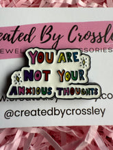 Load image into Gallery viewer, “You are not your anxious thoughts” Pin Badge
