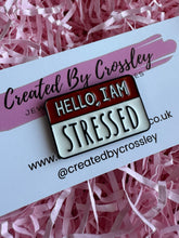 Load image into Gallery viewer, “Hello, I Am Stressed” Name Tag Pin Badge
