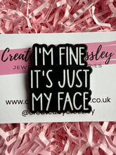 Load image into Gallery viewer, “I’m fine it’s just my face” Pin Badge
