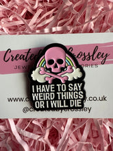 Load image into Gallery viewer, “I have to say weird things or I will die” Rainbow Skull Pin Badge
