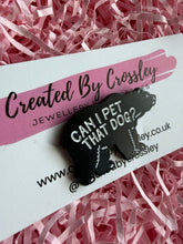 Load image into Gallery viewer, “Can I pet that dog?” Bear Pin Badge
