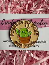 Load image into Gallery viewer, “Proceed at your own peril” Cactus Pin Badge
