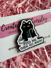 Load image into Gallery viewer, “Feed me. Then go away” Cat Pin Badge
