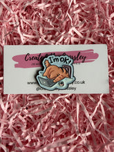 Load image into Gallery viewer, “I’m ok!” Work Cat Pin Badge
