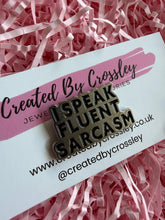 Load image into Gallery viewer, “I speak fluent sarcasm” Pin Badge
