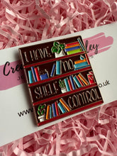 Load image into Gallery viewer, “I have no shelf control” Bookshelf Pin Badge
