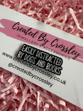 Load image into Gallery viewer, “Easily Distracted By Dogs And Books” Pin Badge
