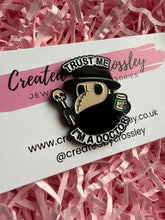 Load image into Gallery viewer, “Trust me I’m a doctor” Plague Doctor Pin Badge
