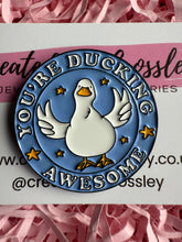Load image into Gallery viewer, “You’re Ducking Awesome” Duck Pin Badge
