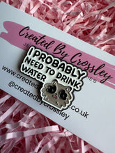 Load image into Gallery viewer, “I probably need to drink water” Raccoon Pin Badge
