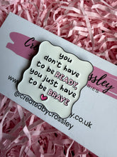Load image into Gallery viewer, Brave Quote Pin Badge
