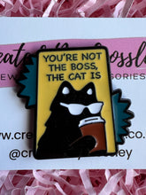 Load image into Gallery viewer, “You’re Not The Boss, The Cat Is” Pin Badge
