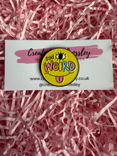 Load image into Gallery viewer, “Stay Weird” Pin Badge
