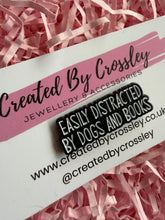 Load image into Gallery viewer, “Easily Distracted By Dogs And Books” Pin Badge
