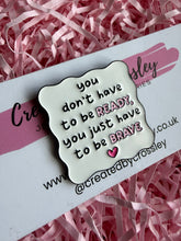 Load image into Gallery viewer, Brave Quote Pin Badge
