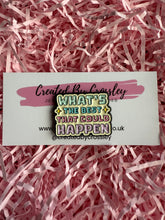 Load image into Gallery viewer, “What’s the best that could happen” Pin Badge
