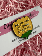 Load image into Gallery viewer, “Be proud of your progress” Flower Pin Badge
