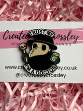 Load image into Gallery viewer, “Trust me I’m a doctor” Plague Doctor Pin Badge
