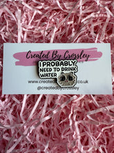 Load image into Gallery viewer, “I probably need to drink water” Raccoon Pin Badge
