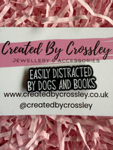 Load image into Gallery viewer, “Easily Distracted By Dogs And Books” Pin Badge
