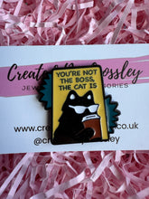 Load image into Gallery viewer, “You’re Not The Boss, The Cat Is” Pin Badge

