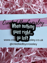 Load image into Gallery viewer, “When nothing goes right…go left” Pin Badge
