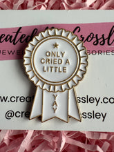 Load image into Gallery viewer, “Only Cried A Little Yay” Rosette Award Pin Badge
