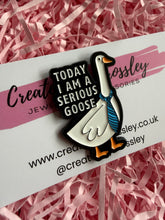 Load image into Gallery viewer, “Today I am a serious goose” Pin Badge
