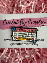 Load image into Gallery viewer, Positive Reminder Pin Badge
