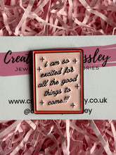 Load image into Gallery viewer, Good Things Quote Pin Badge
