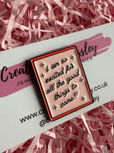 Load image into Gallery viewer, Good Things Quote Pin Badge
