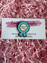 Load image into Gallery viewer, “Didn’t quit my job today” Rosette Pin Badge
