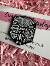Load image into Gallery viewer, “We lose ourselves in books. We find ourselves there too” Book Pin Badge
