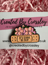 Load image into Gallery viewer, “It’s gonna be okay” Flower Pin Badge
