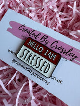 Load image into Gallery viewer, “Hello, I Am Stressed” Name Tag Pin Badge
