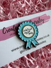 Load image into Gallery viewer, “Didn’t quit my job today” Rosette Pin Badge
