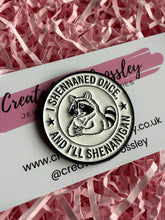 Load image into Gallery viewer, “I shennaned once, and I’ll shenanigan” Raccoon Pin Badge
