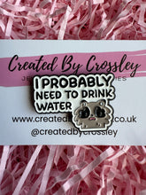 Load image into Gallery viewer, “I probably need to drink water” Raccoon Pin Badge
