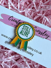 Load image into Gallery viewer, “Still Alive” Rosette Pin Badge
