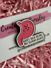 Load image into Gallery viewer, “Don’t Talk To Me, My Tummy Hurts” Pin Badge
