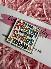 Load image into Gallery viewer, “Be the reason someone smiles today” Pin Badge
