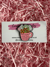 Load image into Gallery viewer, “Don’t forget to fill your own cup” Flower Mug Pin Badge
